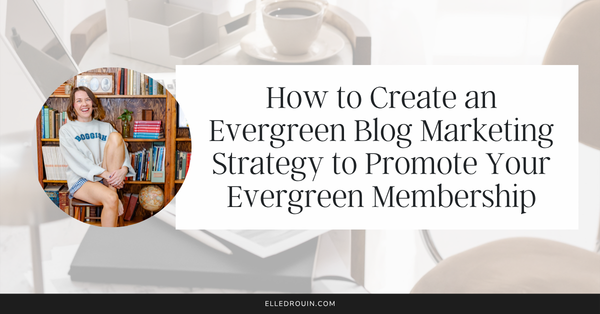 How to Create an Evergreen Blog Marketing Strategy to Promote Your Evergreen Membership